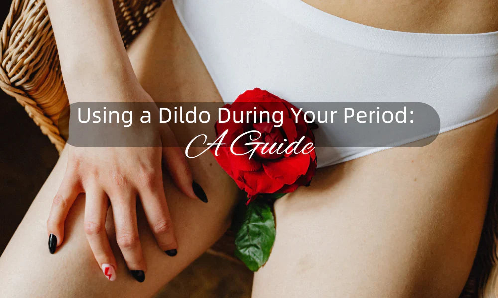 Using a Dildo During Your Period: A Guide Using a Dildo During Your Period: A Guide
